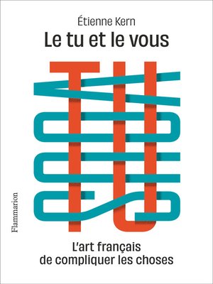 cover image of Le tu et le vous. L'art français de compliquer les choses